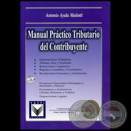 MANUAL PRCTICO TRIBUTARIO DEL CONTRIBUYENTE - Autor: ANTONIO AYALA MAOTTI - Ao 2007